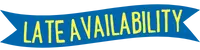 A blue banner with yellow text that reads "LATE AVAILABILITY.